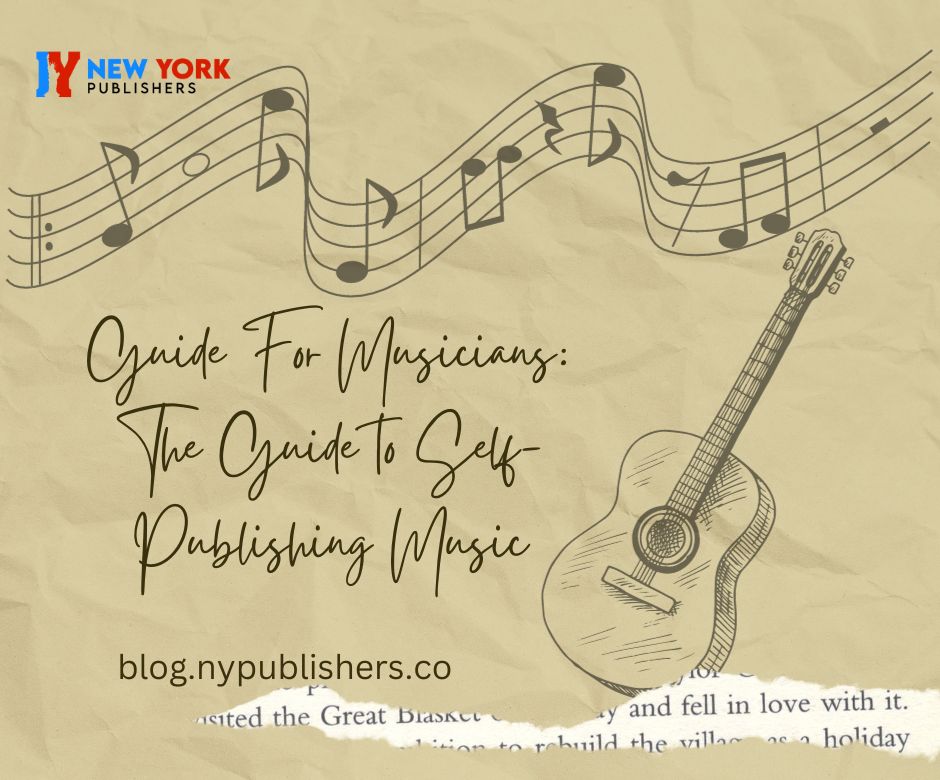 Guide For Musicians: The Guide To Self-Publishing Music