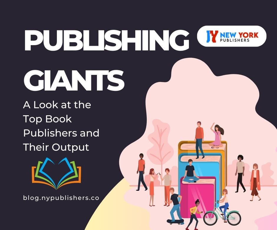 Publishing Giants: A Look At The Top Book Publishers And Their Output”?