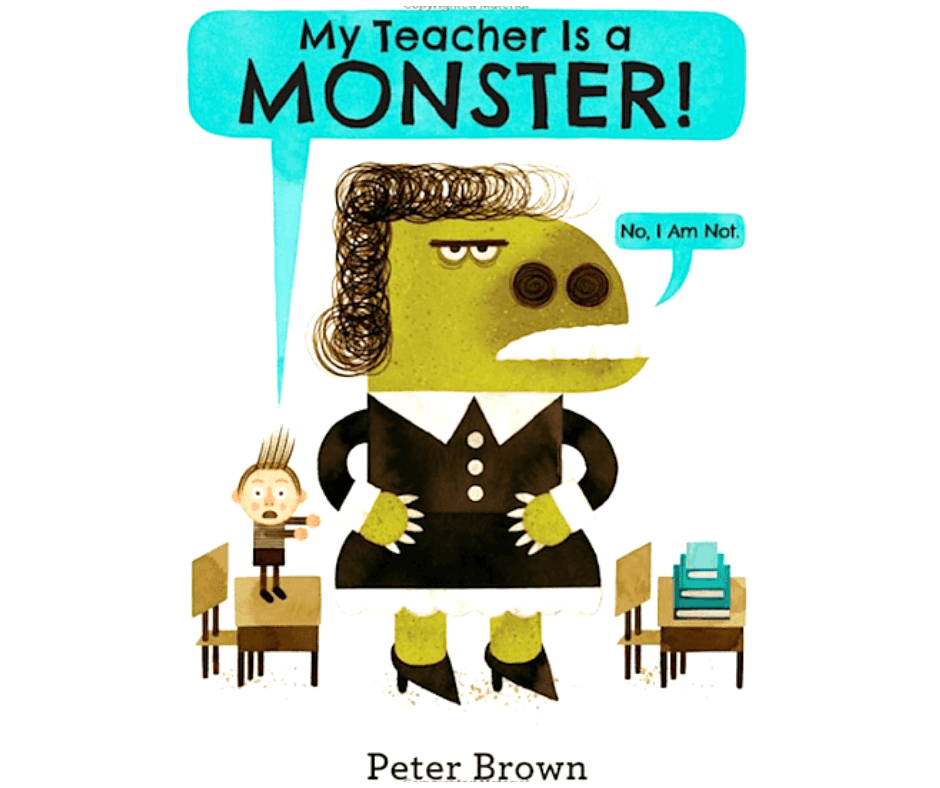 My Teacher Is A Monster! (No, I Am Not) Author: Peter Brown