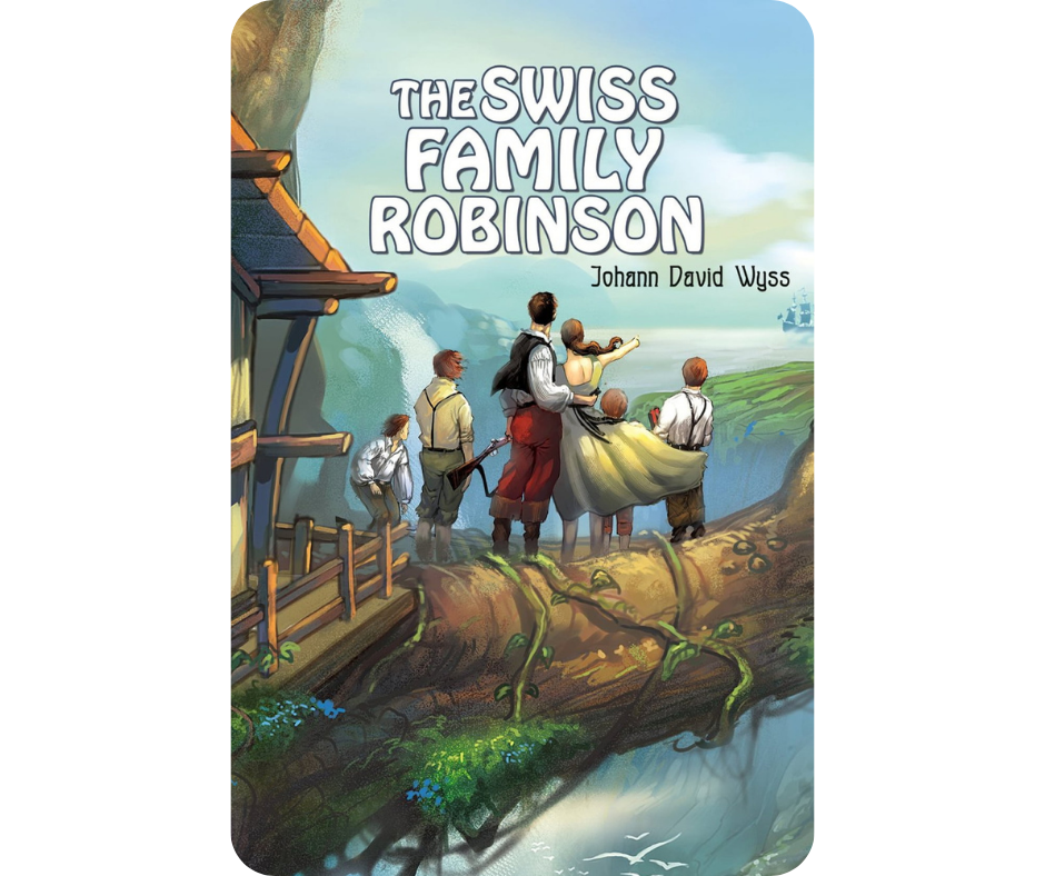 “The Swiss Family Robinson” by Johann David Wyss